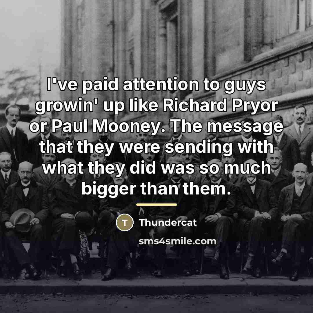 “I've paid attention to guys growin' up like Richard Pryor…” quote by Thundercat