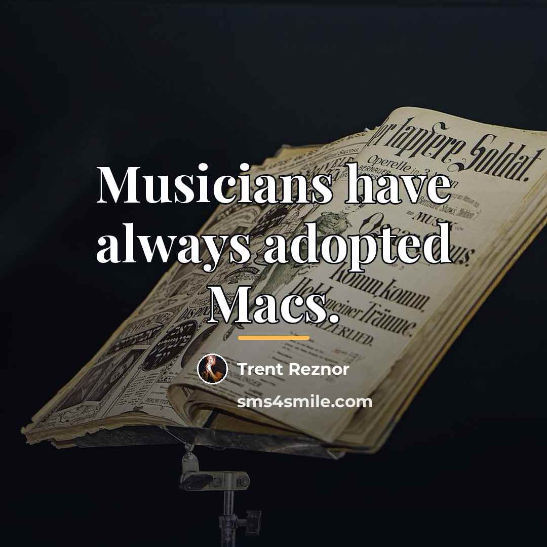 “Musicians have always adopted Macs.…” quote by Trent Reznor