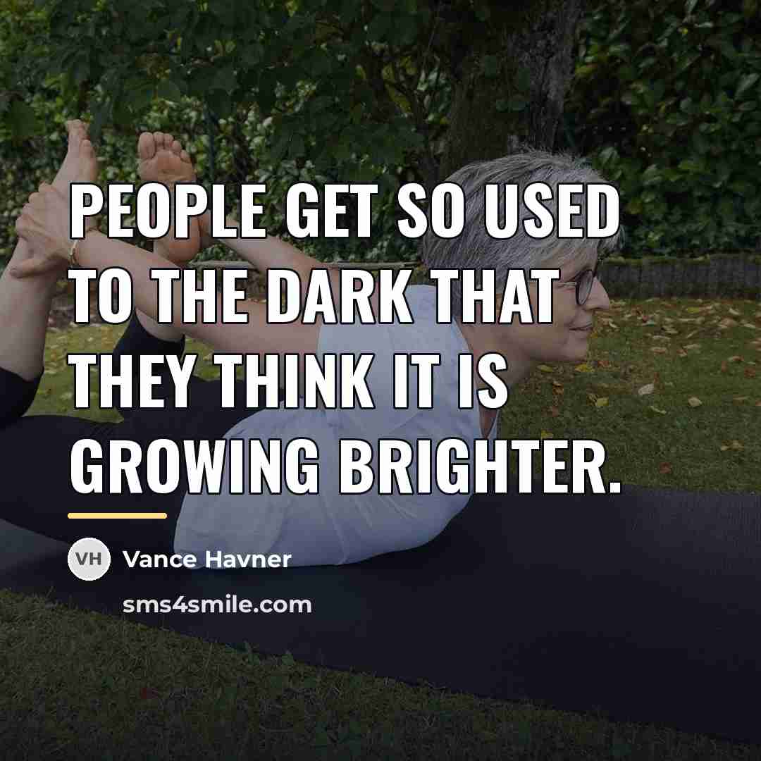 “People get so used to the dark that they think…” quote by Vance Havner