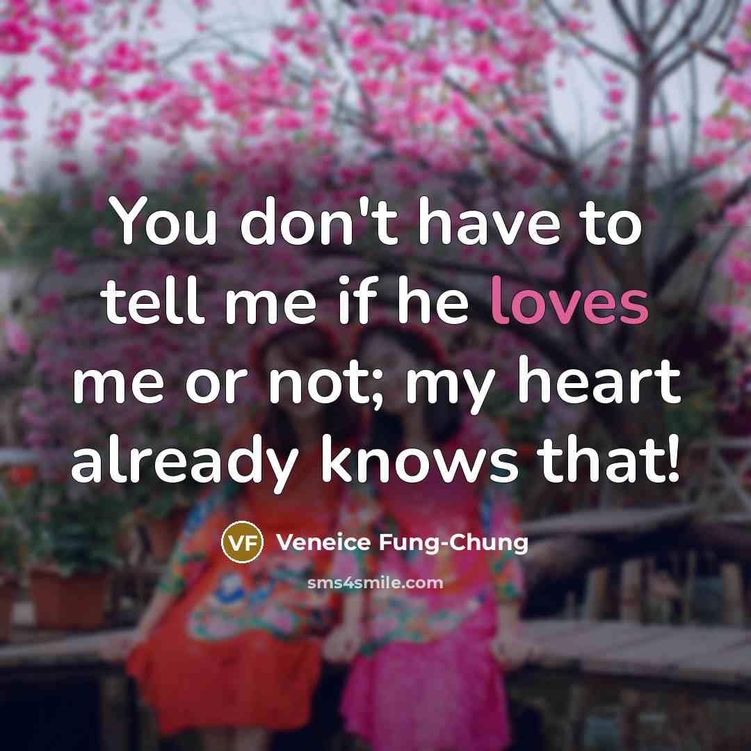 “You don't have to tell me if he loves me…” quote by Veneice Fung-Chung