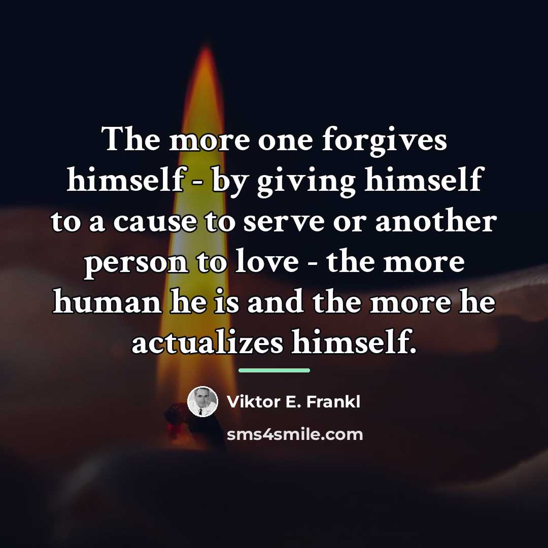 “The more one forgives himself - by giving himself to…” quote by Viktor E. Frankl
