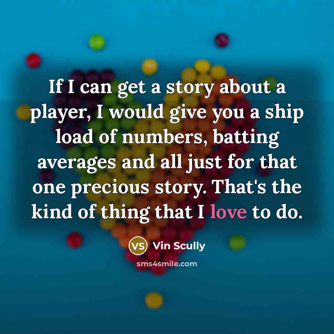 “If I can get a story about a player, I…” quote by Vin Scully