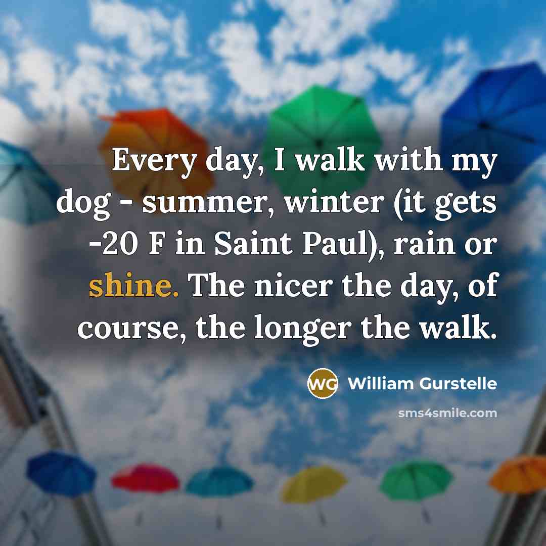 “Every day, I walk with my dog - summer, winter…” quote by William Gurstelle
