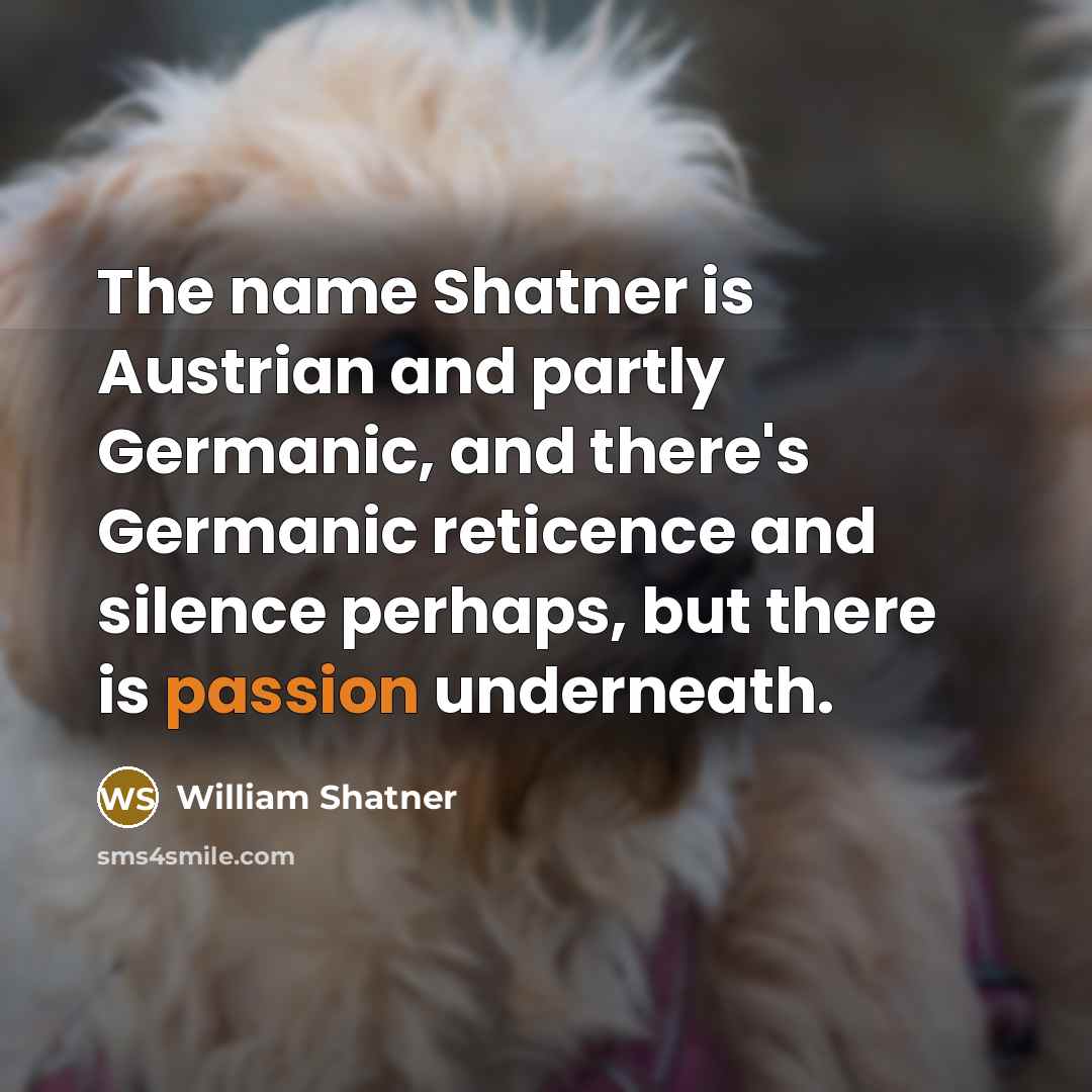 “The name Shatner is Austrian and partly Germanic, and there's…” quote by William Shatner
