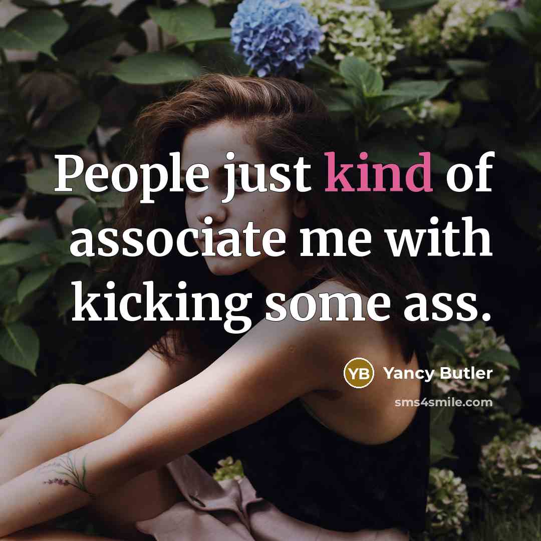 “People just kind of associate me with kicking some ass.…” quote by Yancy Butler