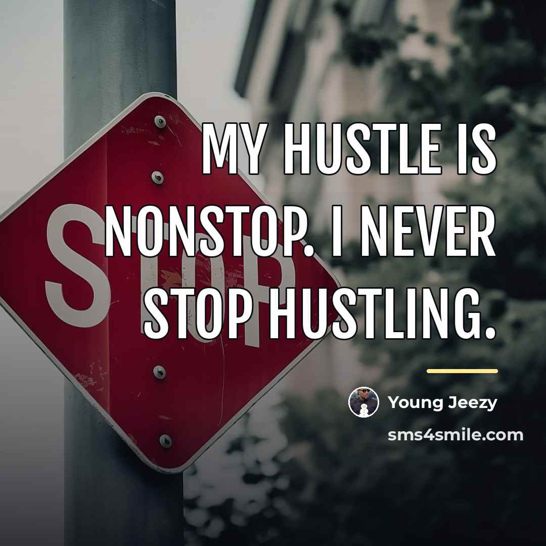 “My hustle is nonstop. I never stop hustling.…” quote by Young Jeezy
