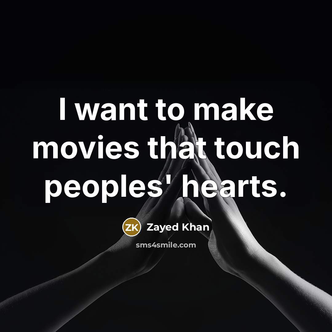 “I want to make movies that touch peoples' hearts.…” quote by Zayed Khan