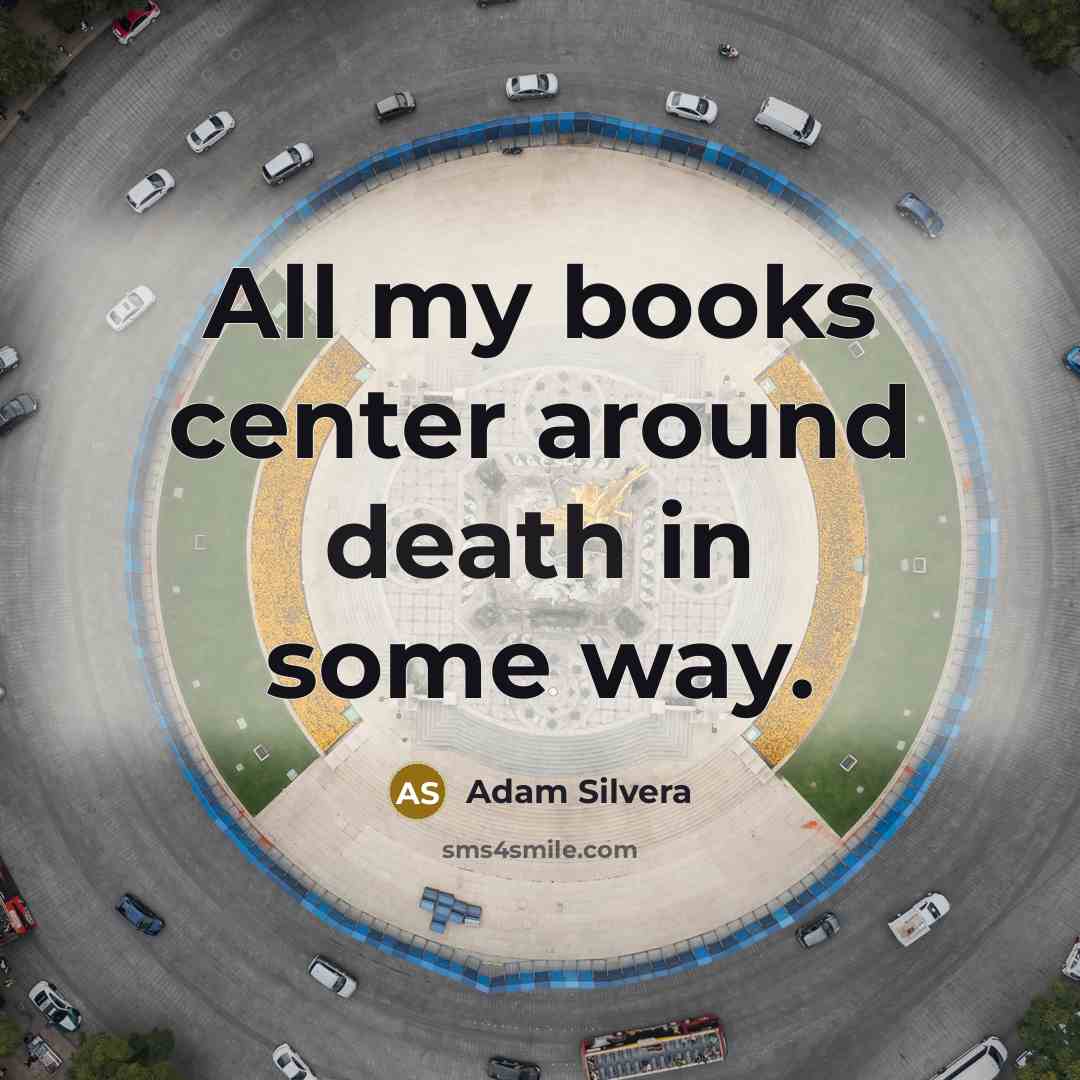 “All my books center around death in some way.…” quote by Adam Silvera