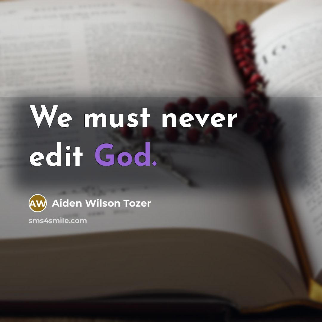“We must never edit God.…” quote by Aiden Wilson Tozer