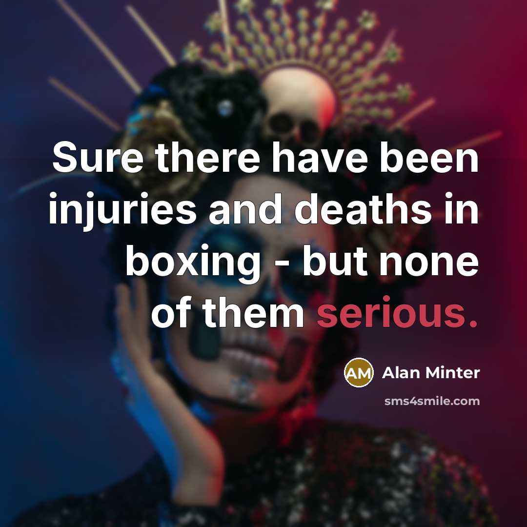 “Sure there have been injuries and deaths in boxing -…” quote by Alan Minter