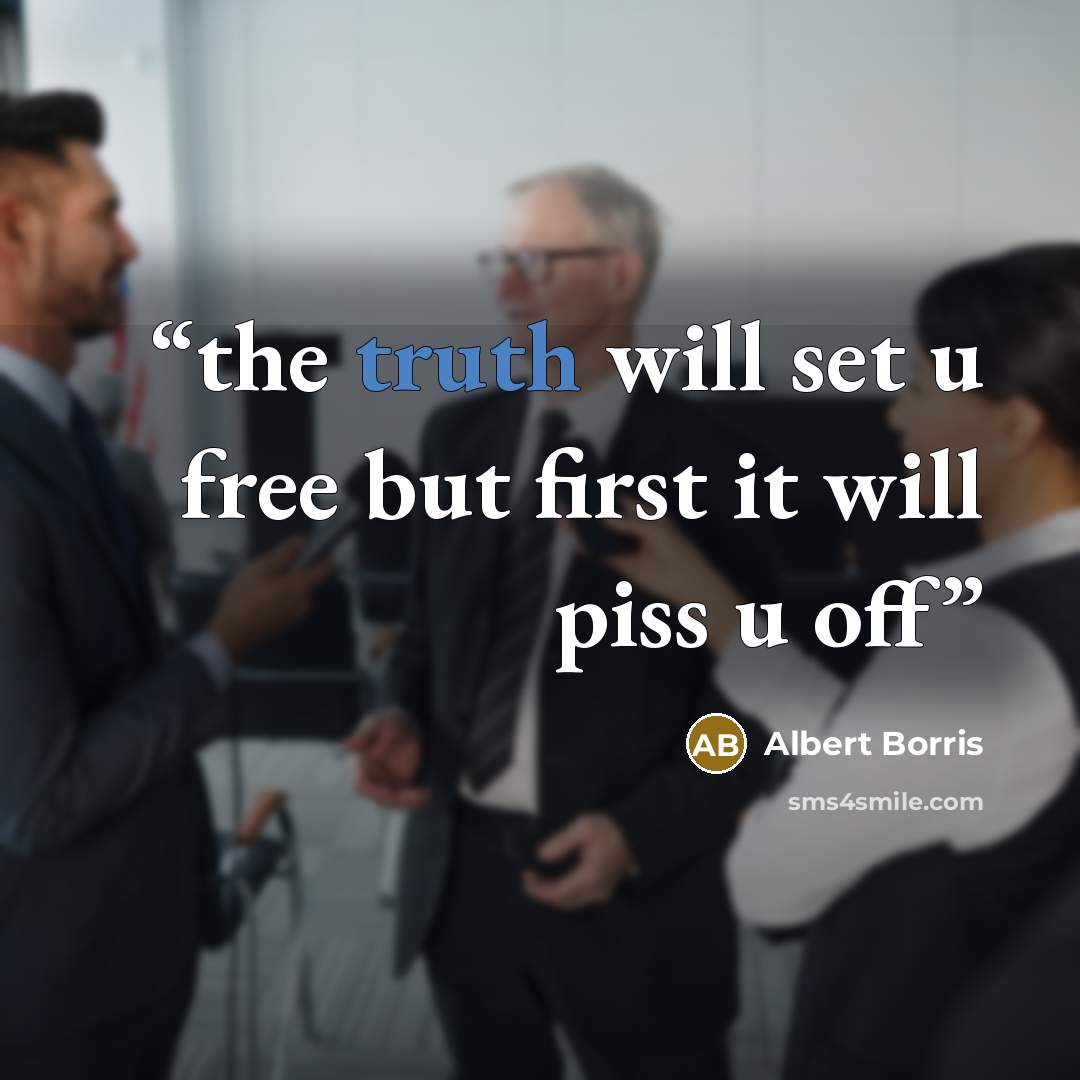 “the truth will set u free but first it will piss u off” quote by Albert Borris