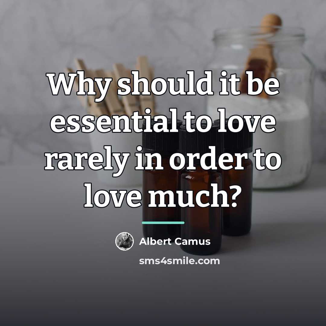 “Why should it be essential to love rarely in order…” quote by Albert Camus