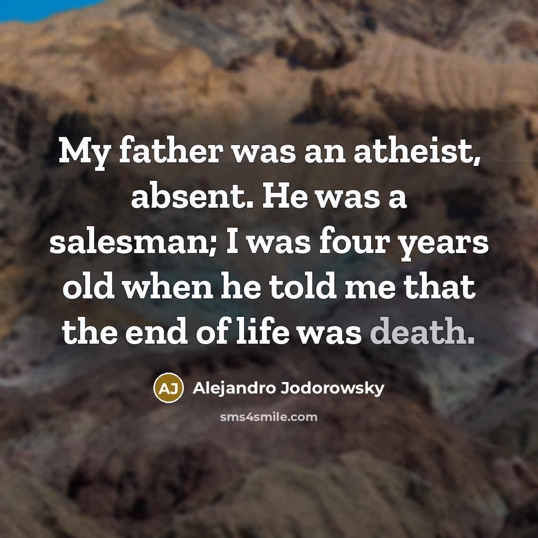 “My father was an atheist, absent. He was a salesman;…” quote by Alejandro Jodorowsky