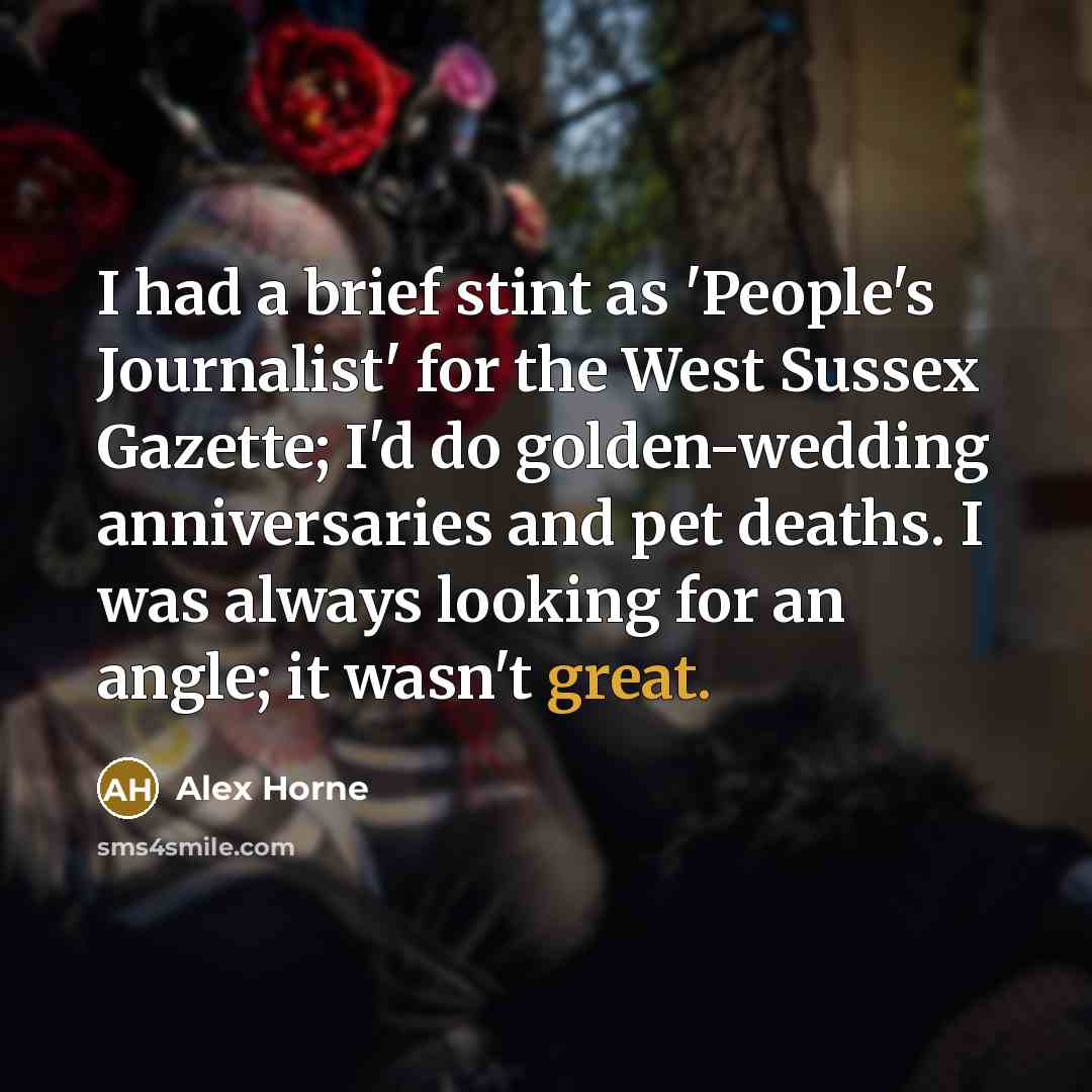 “I had a brief stint as 'People's Journalist' for the…” quote by Alex Horne