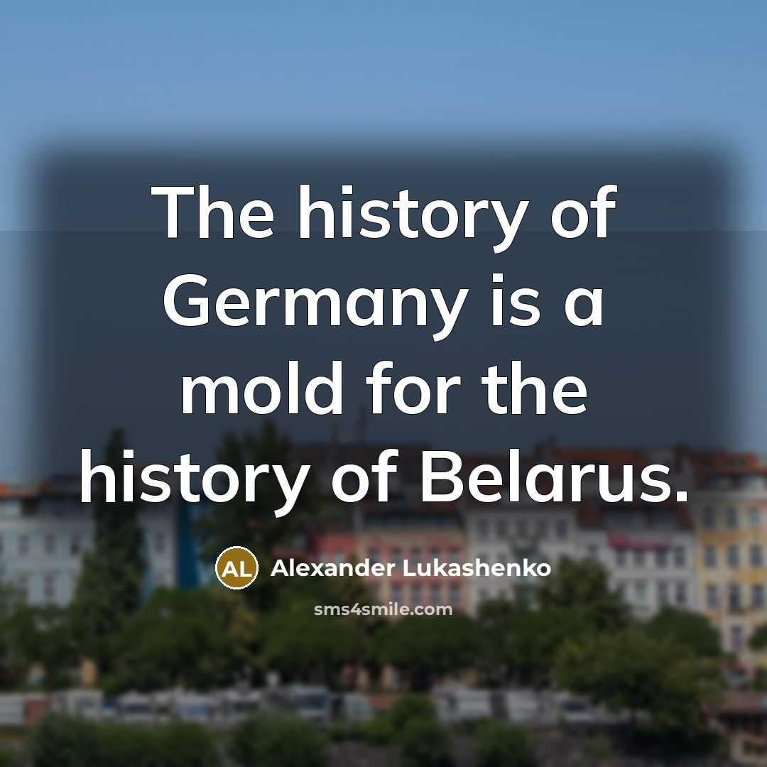 “The history of Germany is a mold for the history…” quote by Alexander Lukashenko