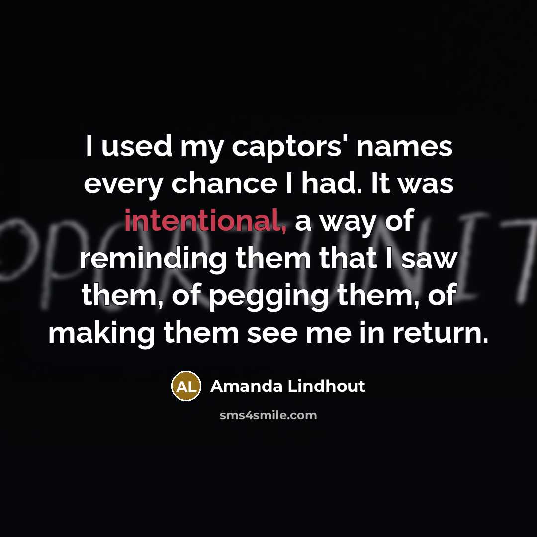 “I used my captors' names every chance I had. It…” quote by Amanda Lindhout