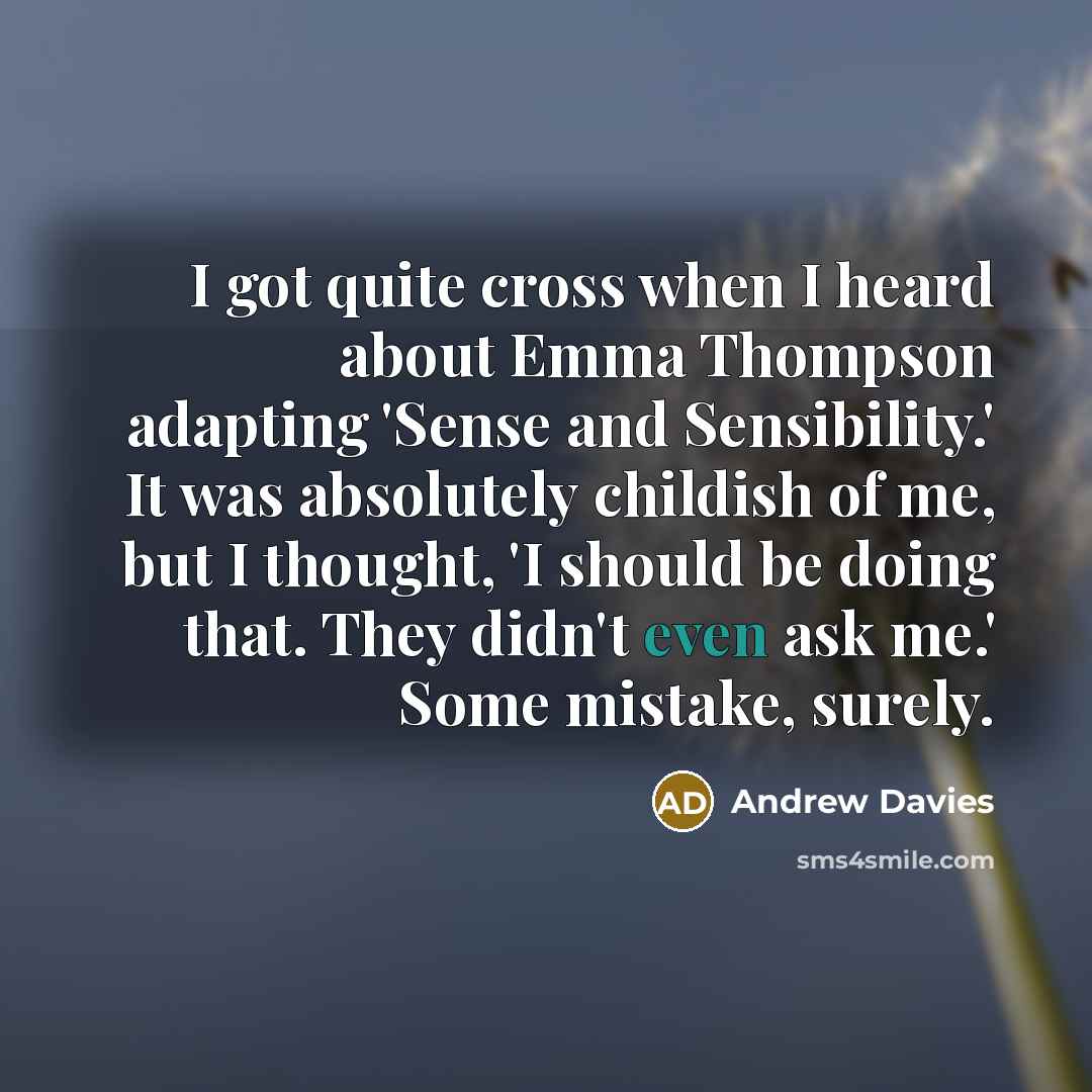“I got quite cross when I heard about Emma Thompson…” quote by Andrew Davies