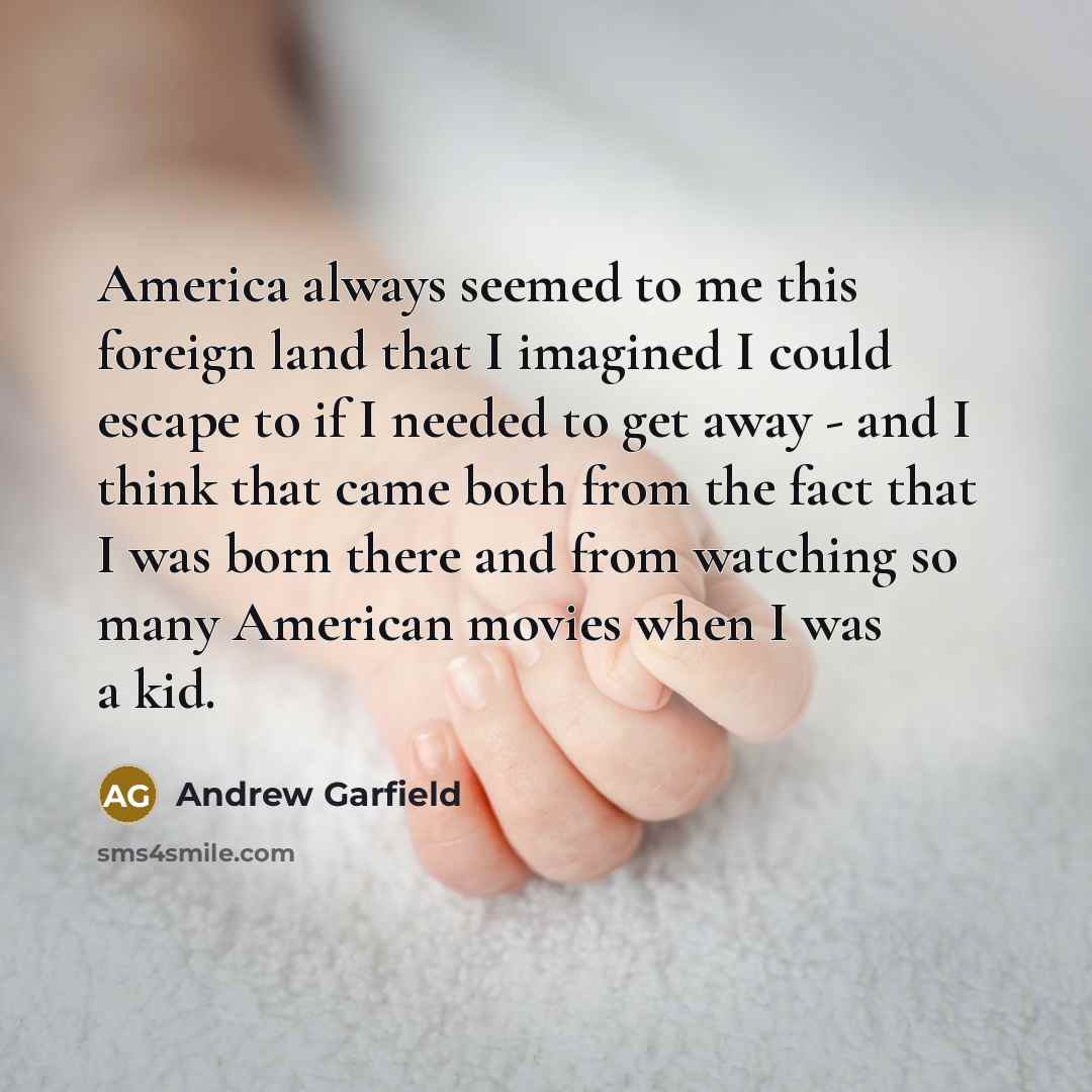 “America always seemed to me this foreign land that I…” quote by Andrew Garfield