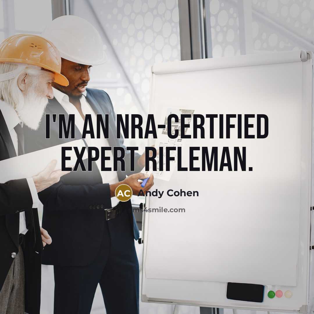 “I'm an NRA-certified Expert Rifleman.” quote by Andy Cohen