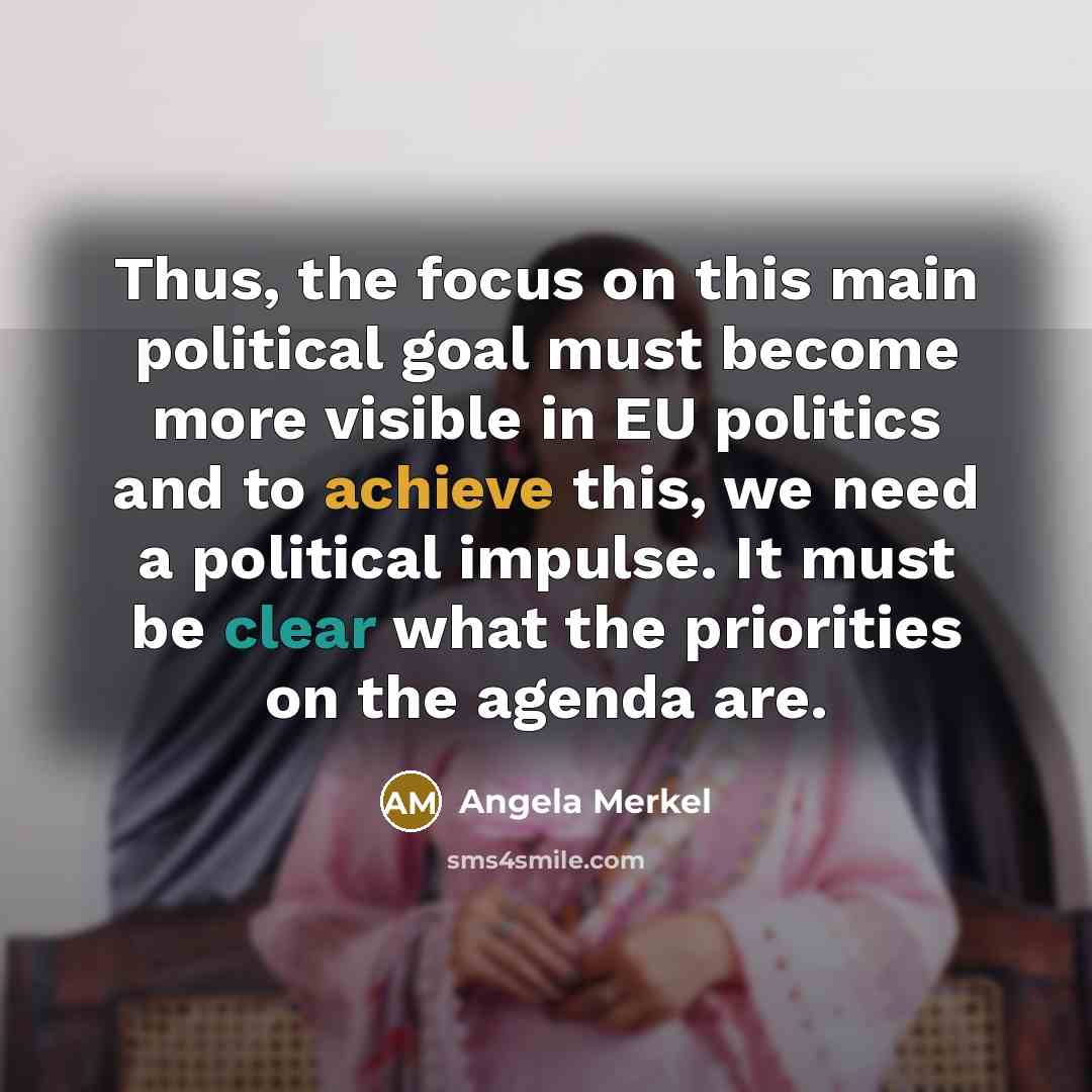 “Thus, the focus on this main political goal must become…” quote by Angela Merkel