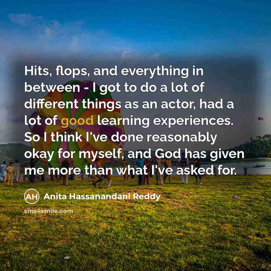 “Hits, flops, and everything in between - I got to…” quote by Anita Hassanandani Reddy