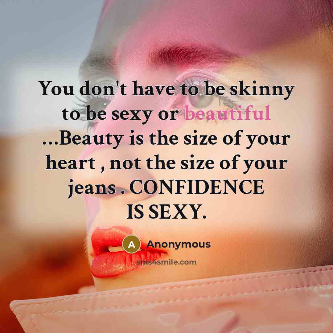 “You don't have to be skinny to be sexy or…” quote by Anonymous