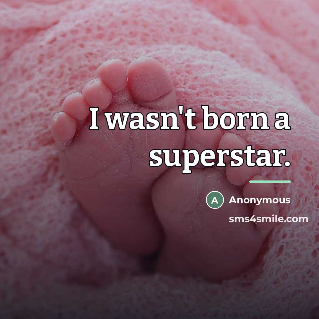 “I wasn't born a superstar.…” quote by Anonymous