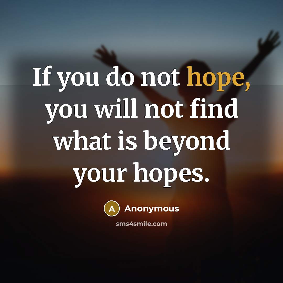 “If you do not hope, you will not find what…” quote by Anonymous