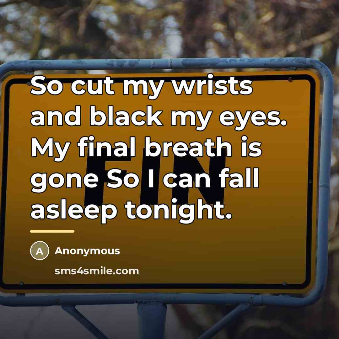 “So cut my wrists and black my eyes. My final…” quote by Anonymous