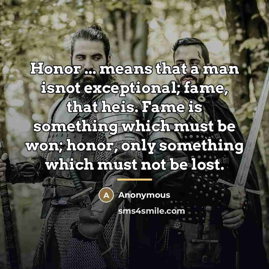 “Honor ... means that a man isnot exceptional; fame, that…” quote by Anonymous