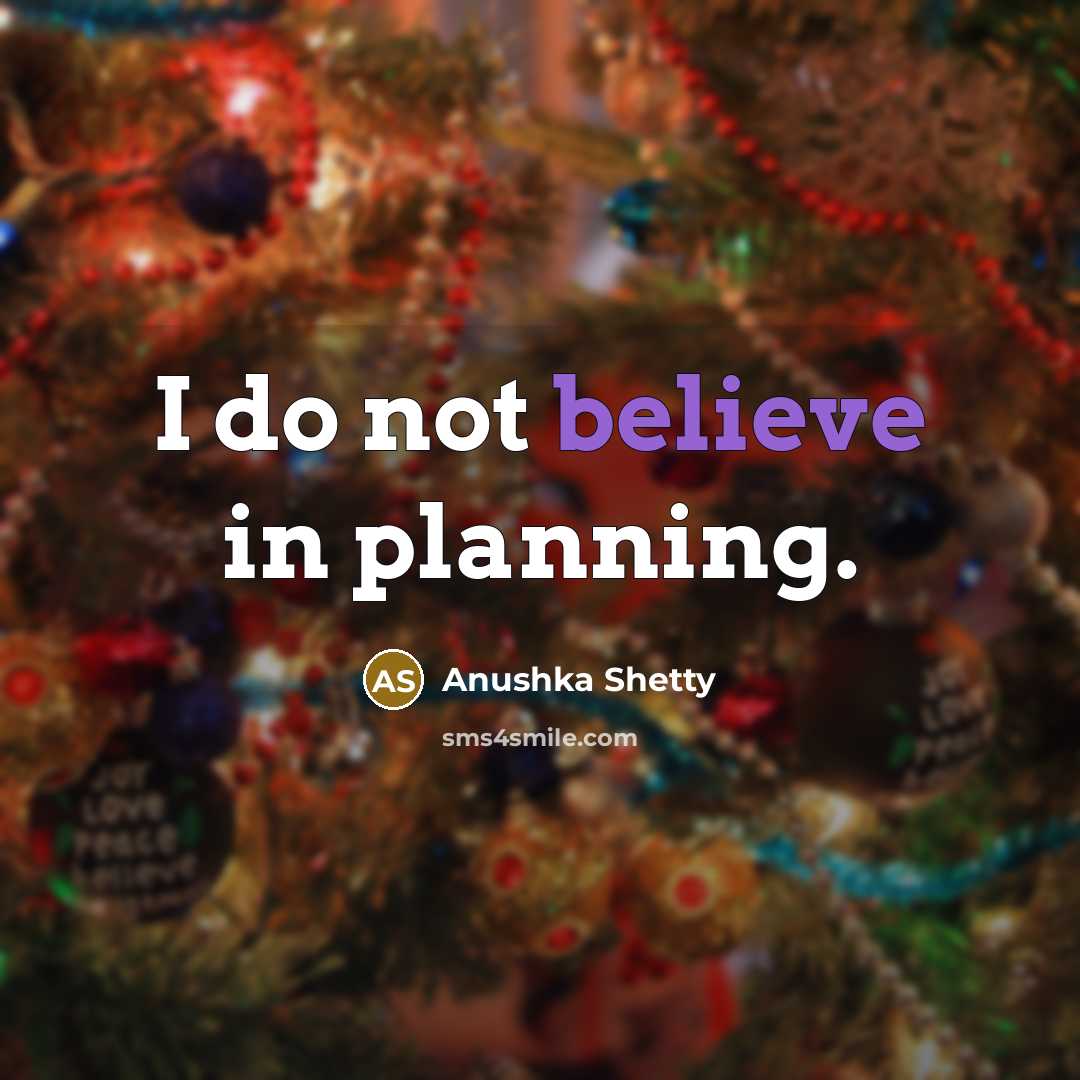“I do not believe in planning.…” quote by Anushka Shetty