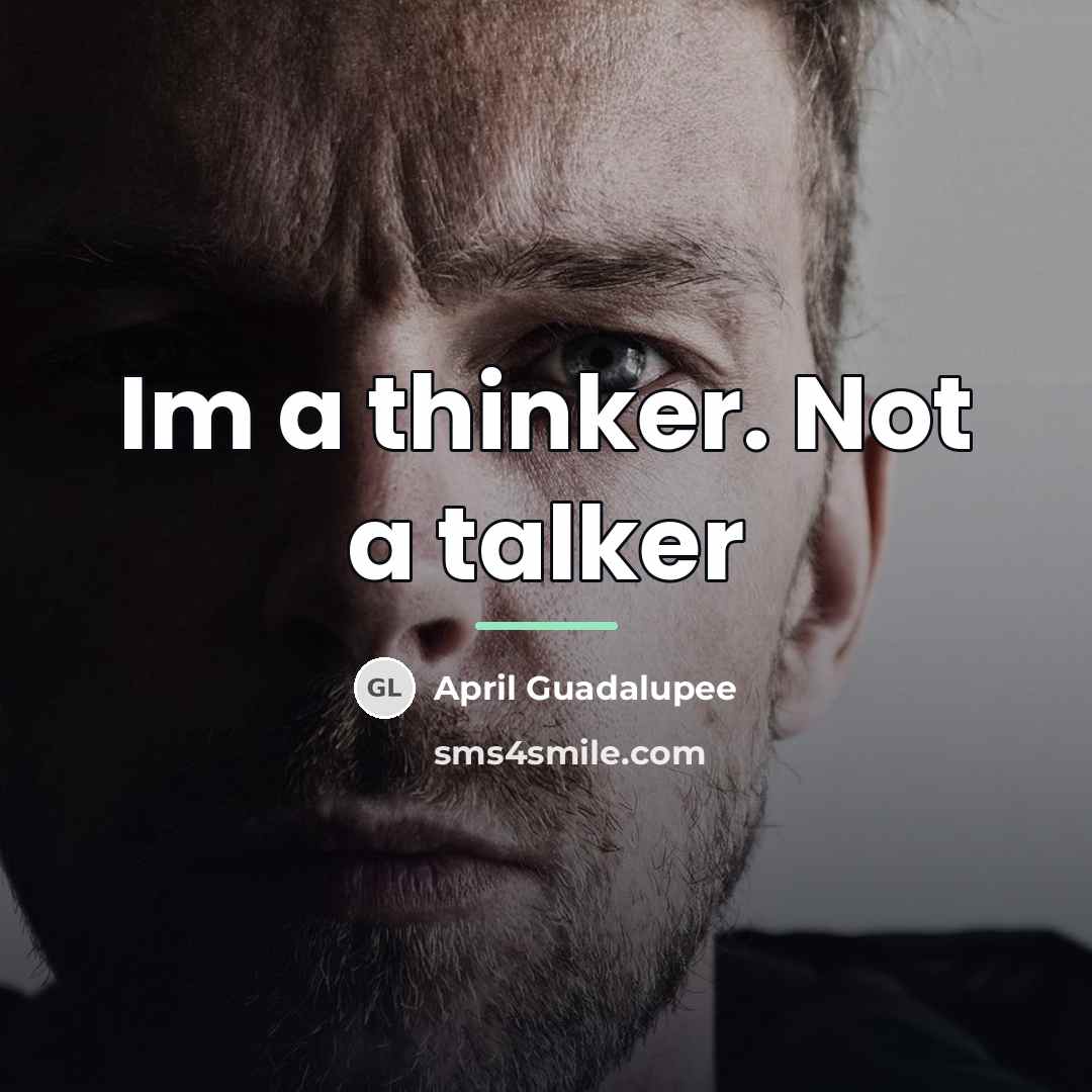 “Im a thinker. Not a talker…” quote by April Guadalupee