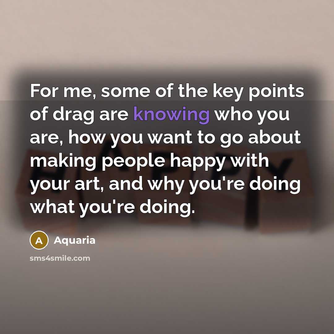 “For me, some of the key points of drag are…” quote by Aquaria