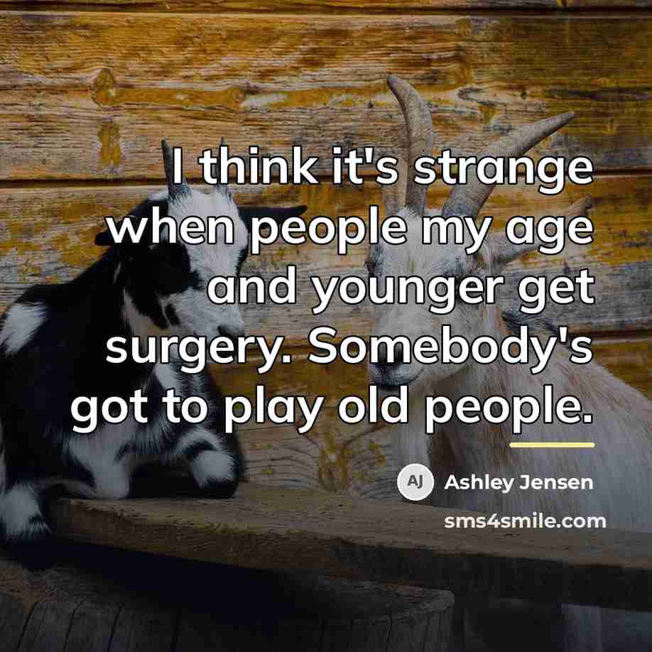 “I think it's strange when people my age and younger…” quote by Ashley Jensen