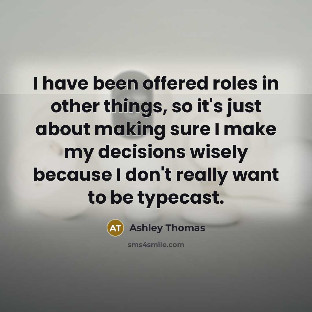 “I have been offered roles in other things, so it's…” quote by Ashley Thomas