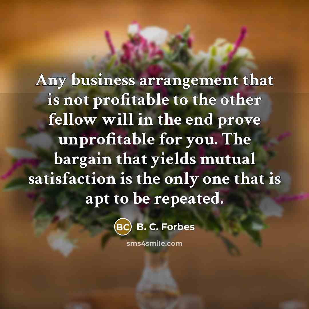 “Any business arrangement that is not profitable to the other…” quote by B. C. Forbes