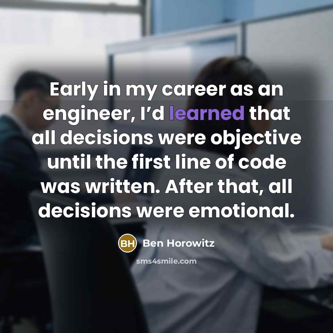 “Early in my career as an engineer, I’d learned that…” quote by Ben Horowitz