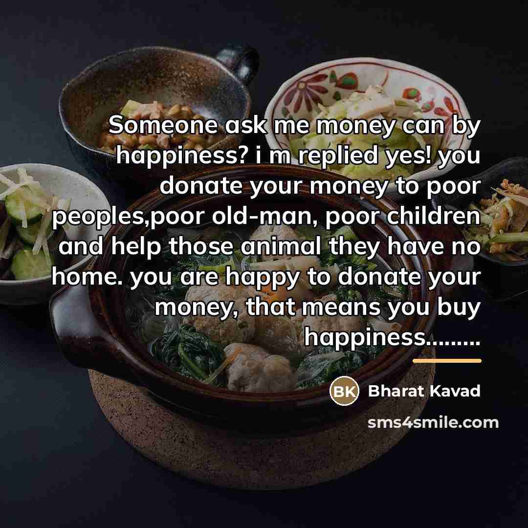 “Someone ask me money can by happiness? i m replied…” quote by Bharat Kavad