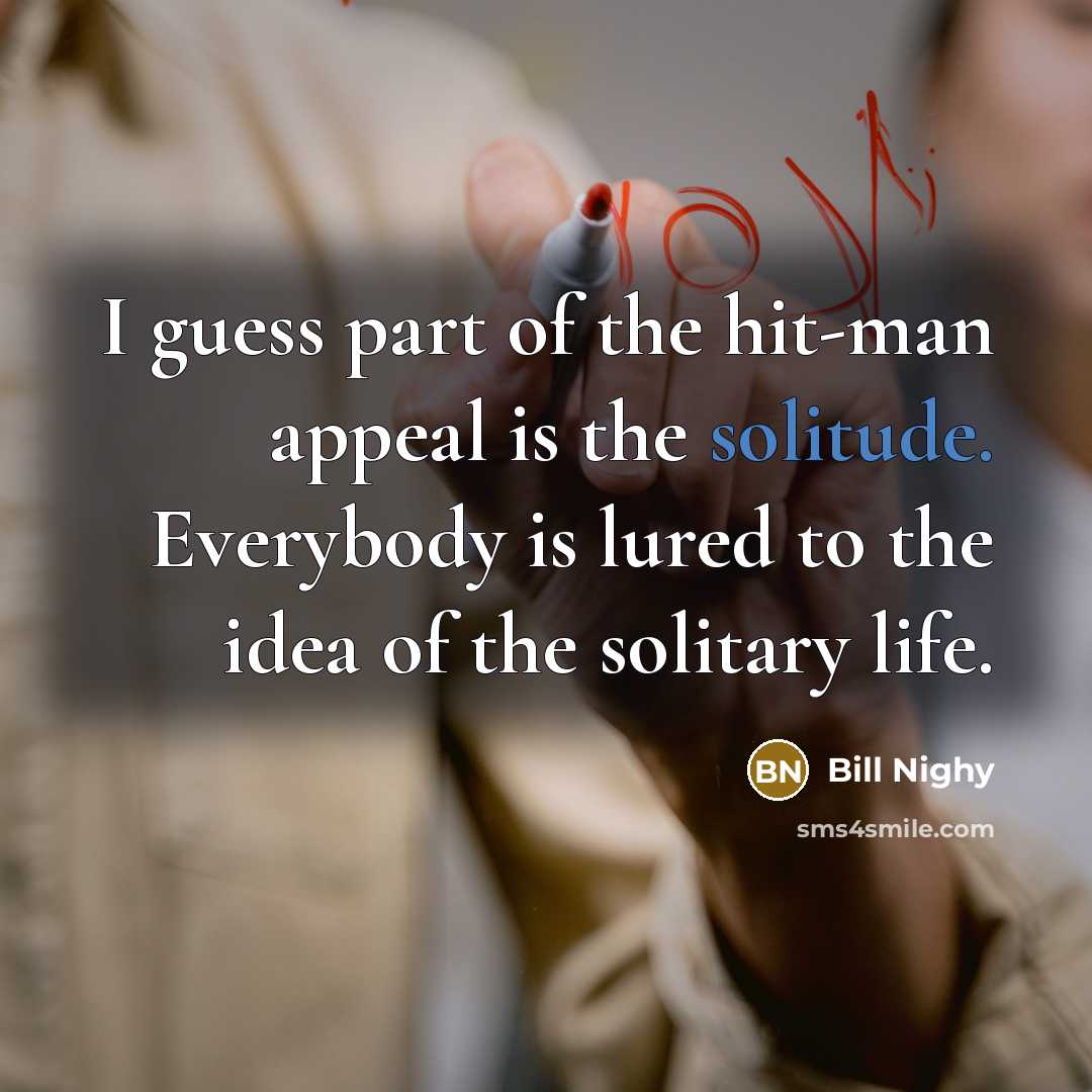 “I guess part of the hit-man appeal is the solitude.…” quote by Bill Nighy