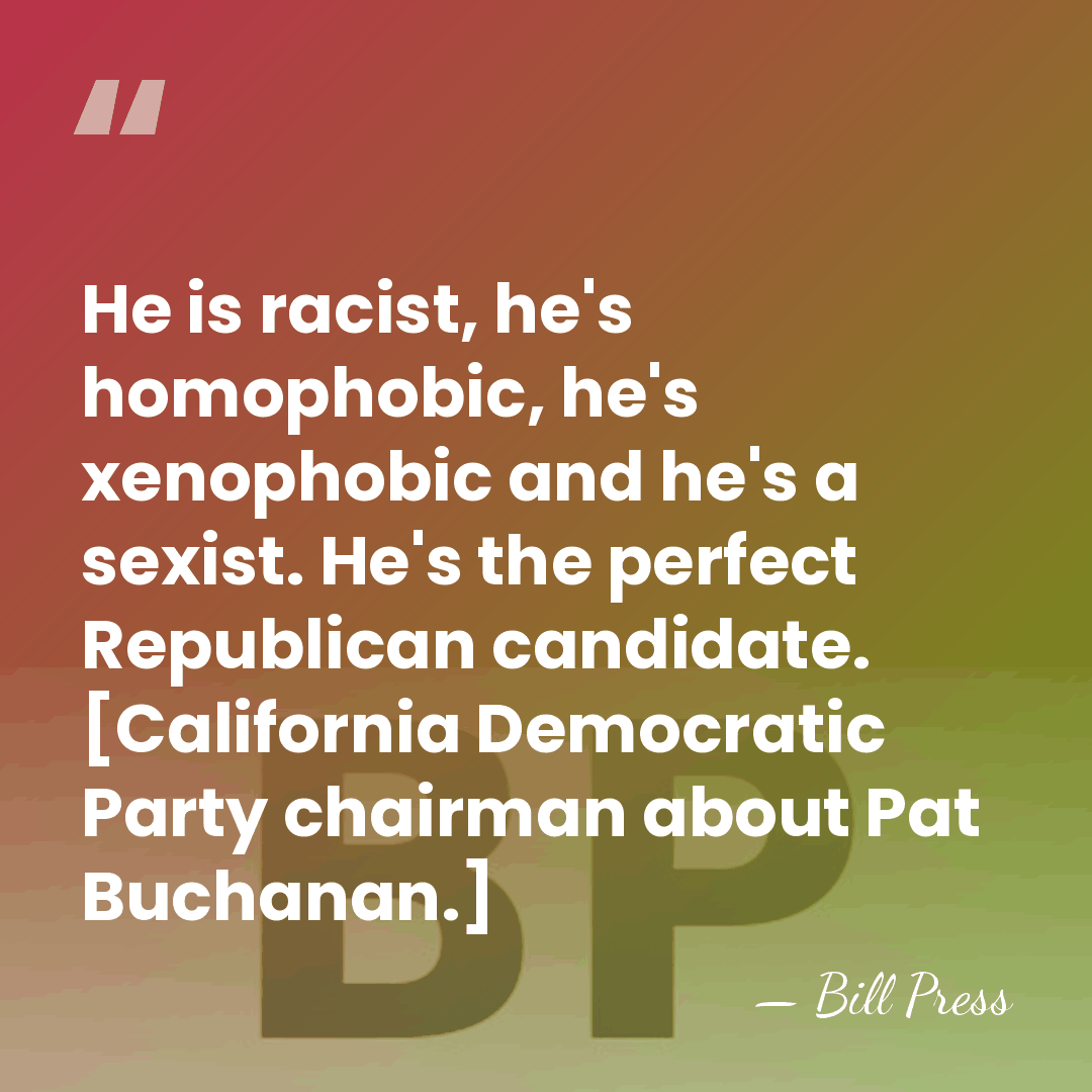 He is racist, he's homophobic, he's xenophobic and he's a sexist. He's&hellip; - Bill Press