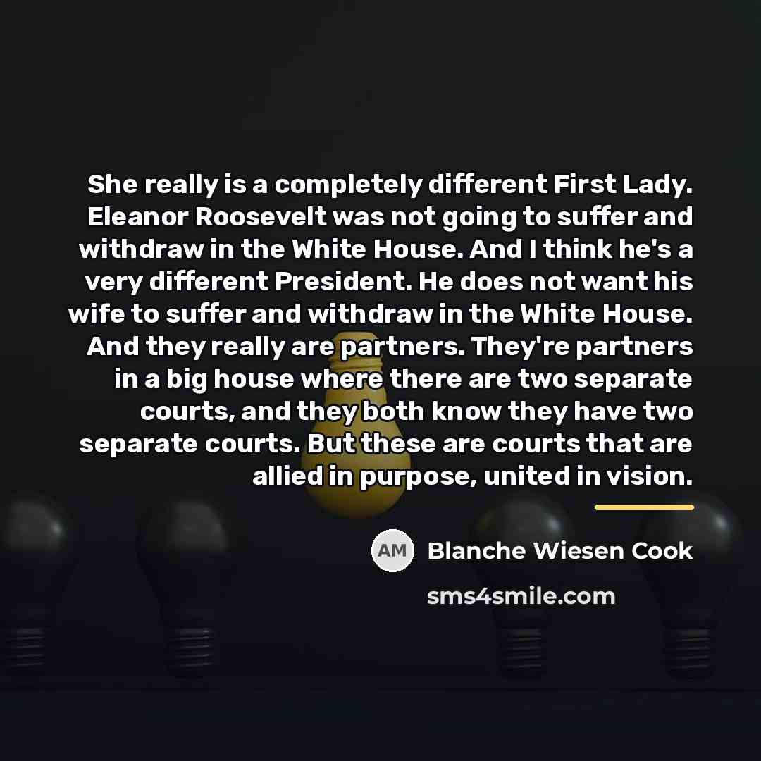 “She really is a completely different First Lady. Eleanor Roosevelt…” quote by Blanche Wiesen Cook