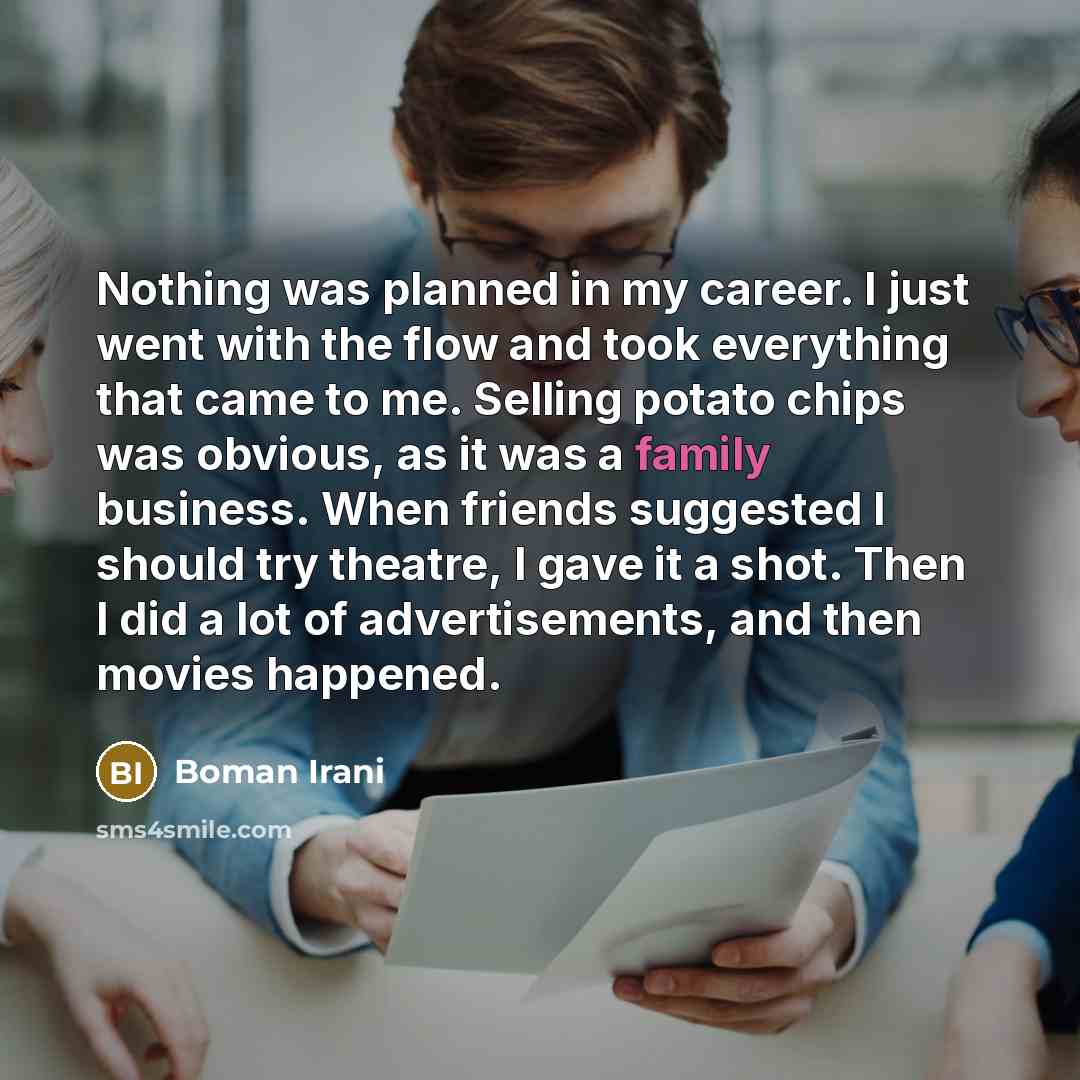 “Nothing was planned in my career. I just went with…” quote by Boman Irani