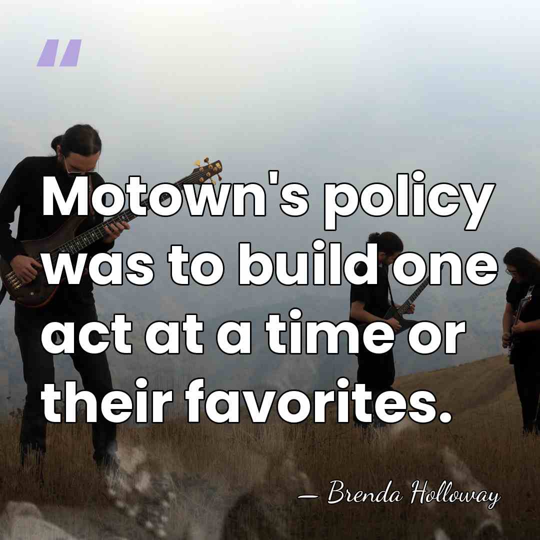 Motown's policy was to build one act at a time or their&hellip; - Brenda Holloway
