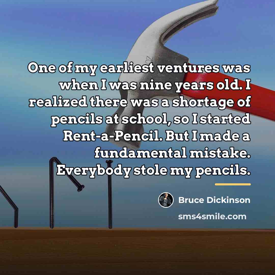 “One of my earliest ventures was when I was nine…” quote by Bruce Dickinson