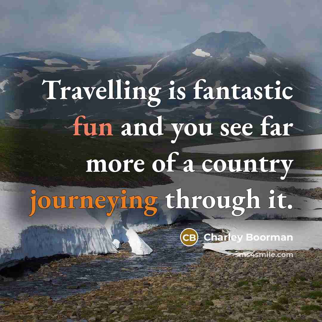 “Travelling is fantastic fun and you see far more of…” quote by Charley Boorman