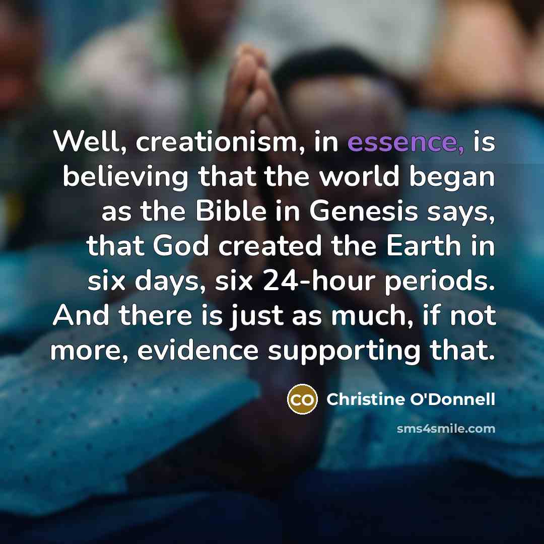 “Well, creationism, in essence, is believing that the world began…” quote by Christine O'Donnell