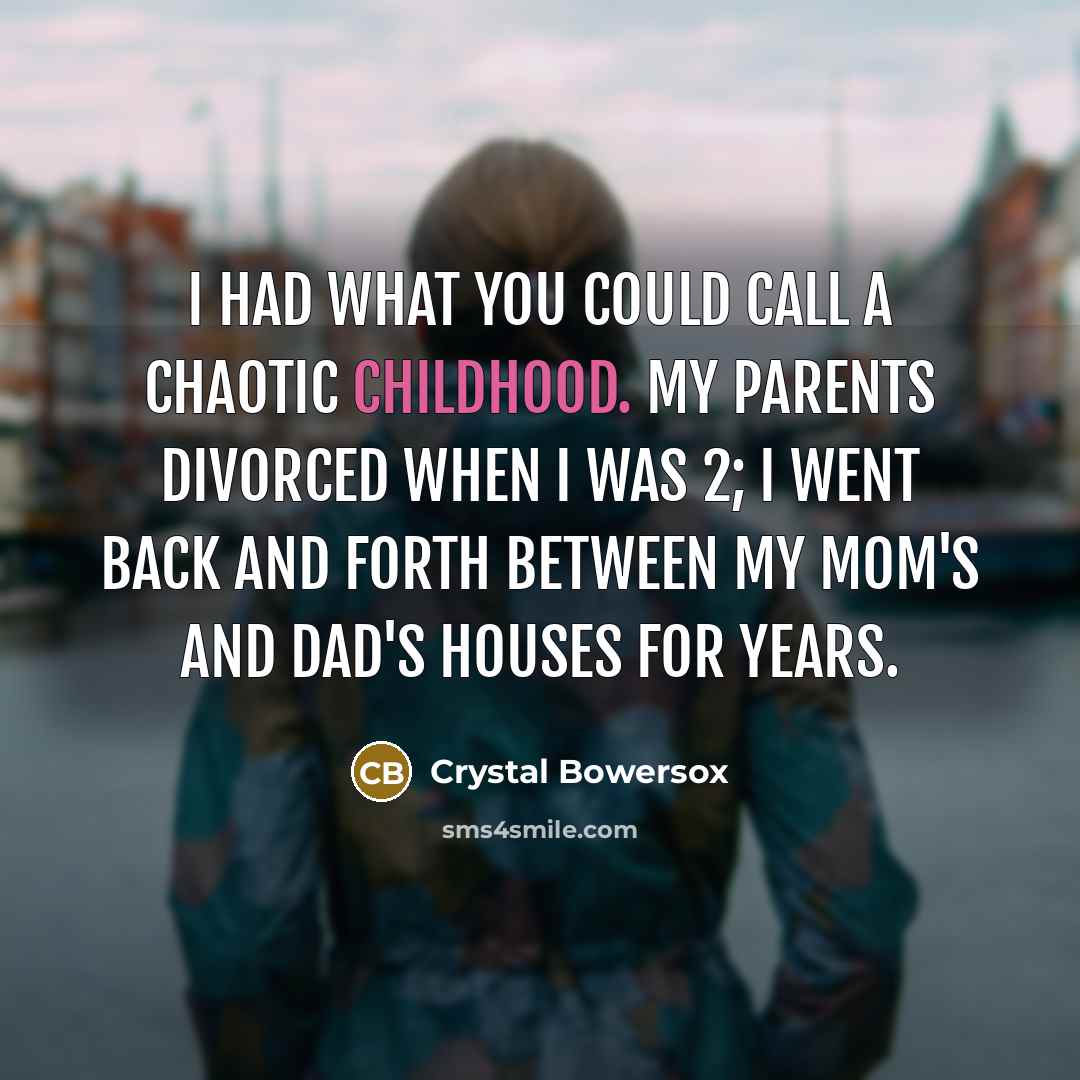 “I had what you could call a chaotic childhood. My…” quote by Crystal Bowersox