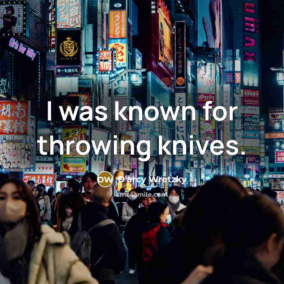 “I was known for throwing knives.…” quote by D'arcy Wretzky