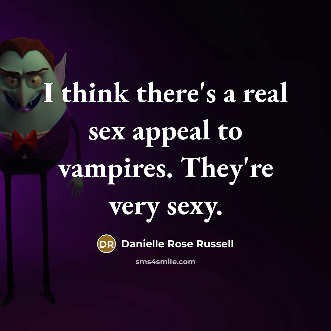 “I think there's a real sex appeal to vampires. They're…” quote by Danielle Rose Russell