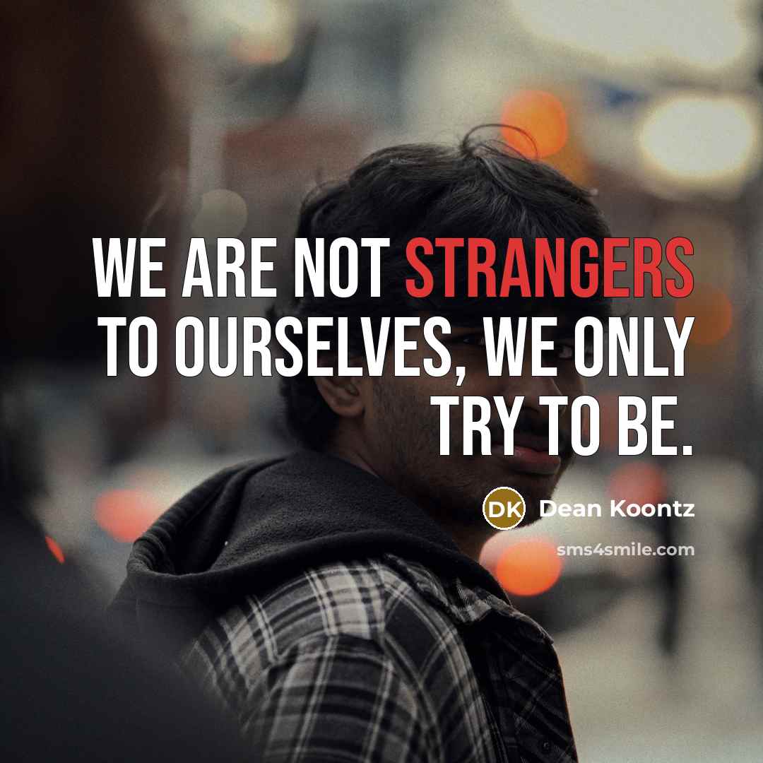 “We are not strangers to ourselves, we only try to…” quote by Dean Koontz